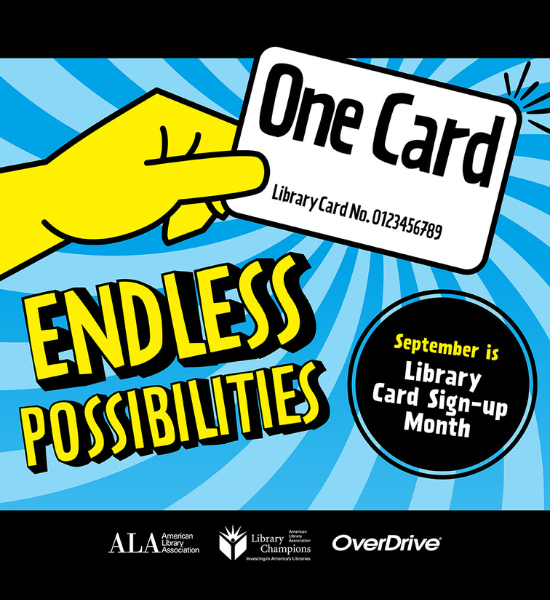 Yellow cartoon hand holding card that says "One Card, Library Card No. 0123..." Rest of text: "Endless Possibilities", "September is Library Card Sign-Up Month" and logos across bottom.